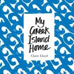 My Greek Island Home by Claire Lloyd